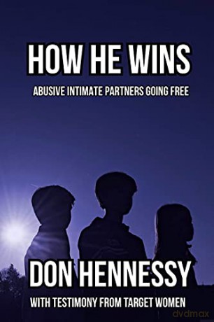 How He Wins: Abusive Intimate Partners Going Free - Don Hennessy [KSIĄŻKA]