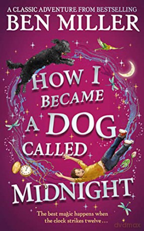 How I Became a Dog Called Midnight: The brand new magical adventure from the bestselling author of The Day I Fell Into a Fairytale - Ben Miller [KSIĄŻKA]
