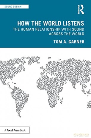 How the World Listens: The Human Relationship with Sound across the World (Sound Design) - Tom A. Garner [KSIĄŻKA]