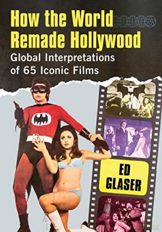 How the World Remade Hollywood: Global Interpretations of 65 Iconic Films - Ed Glaser [KSIĄŻKA]