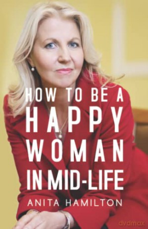 How to Be a Happy Woman in Mid-Life - Anita Hamilton [KSIĄŻKA]
