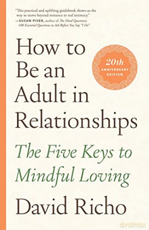 How to Be an Adult in Relationships: The Five Keys to Mindful Loving - David Richo [KSIĄŻKA]