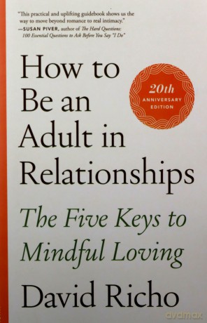 How to Be an Adult in Relationships: The Five Keys to Mindful Loving - David Richo [KSIĄŻKA]