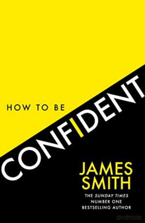 How to Be Confident: The No.1 Sunday Times Bestseller - James Smith [KSIĄŻKA]