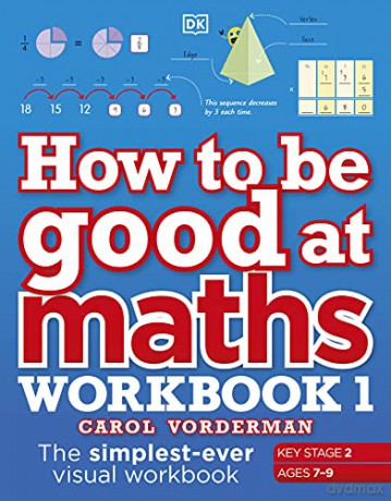 How to be Good at Maths Workbook 1, Ages 7-9 (Key Stage 2): The Simplest-Ever Visual Workbook - Carol Vorderman [KSIĄŻKA]
