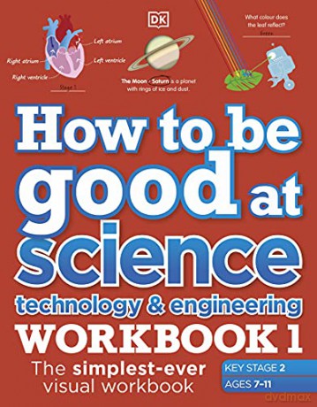 How to be Good at Science, Technology and Engineering Workbook 1, Ages 7-11 (Key Stage 2): The Simplest-Ever Visual Workbook [KSIĄŻKA]
