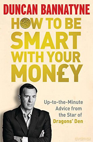 How To Be Smart With Your Money - Duncan Bannatyne [KSIĄŻKA]