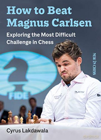 How to Beat Magnus Carlsen: Exploring the Most Difficult Challenge in Chess - Cyrus Lakdawala [KSIĄŻKA]