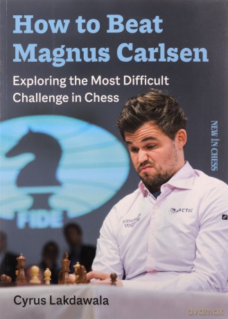 How to Beat Magnus Carlsen: Exploring the Most Difficult Challenge in Chess - Cyrus Lakdawala [KSIĄŻKA]