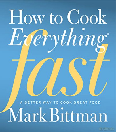 How to Cook Everything Fast: A Better Way to Cook Great Food - Mark Bittman [KSIĄŻKA]
