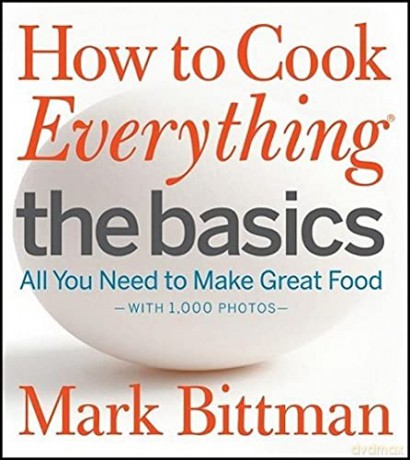 How To Cook Everything The Basics: All You Need to Make Great Food--With 1,000 Photos - Mark Bittman [KSIĄŻKA]