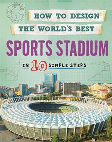 How to Design the World's Best Sports Stadium: In 10 Simple Steps - Paul Mason [KSIĄŻKA]