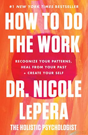 How to Do the Work: Recognize Your Patterns, Heal from Your Past, and Create Your Self - Dr. Nicole LePera [KSIĄŻKA]