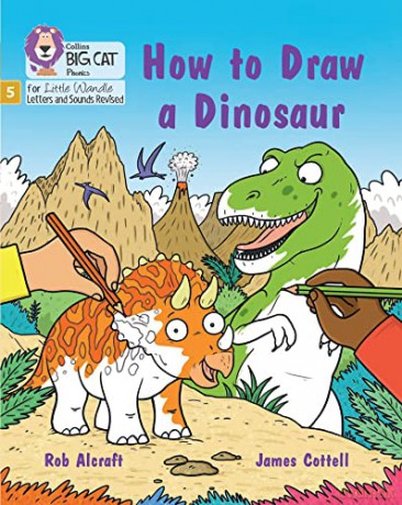 How to Draw a Dinosaur: Phase 5 Set 4 Stretch and challenge (Big Cat Phonics for Little Wandle Letters and Sounds Revised) - Rob Alcraft [KSIĄŻKA]