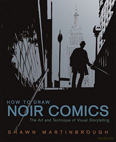 How to Draw Noir Comics: The Art and Technique of Visual Storytelling - Shawn Martinbrough [KSIĄŻKA]