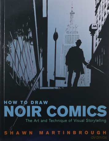 How to Draw Noir Comics: The Art and Technique of Visual Storytelling - Shawn Martinbrough [KSIĄŻKA]