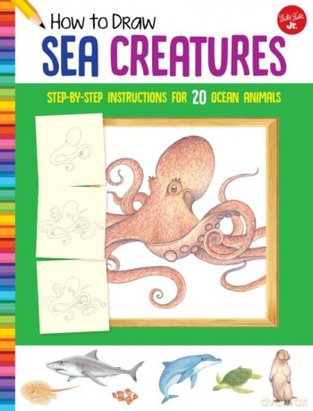 How to Draw Sea Creatures: Step-by-step instructions for 20 ocean animals (Learn to Draw) - Russell Farrell [KSIĄŻKA]