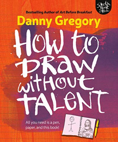 How to Draw Without Talent - Danny Gregory [KSIĄŻKA]