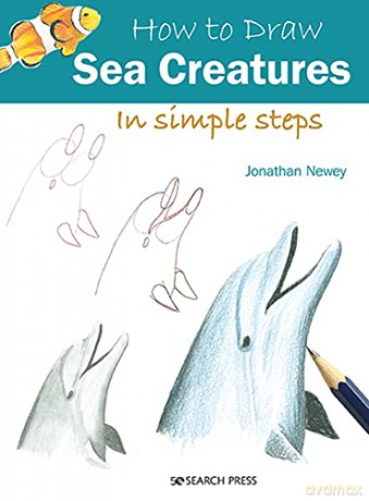 How to Draw: Sea Creatures: In simple steps - Jonathan Newey [KSIĄŻKA]