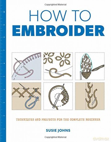 How to Embroider - Techniques and Projects for the Complete Beginner - S Johns [KSIĄŻKA]