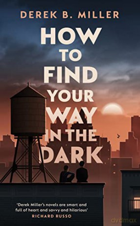 How to Find Your Way in the Dark: The powerful and epic coming-of-age story from the author of Norwegian By Night - Derek B. Miller [KSIĄŻKA]