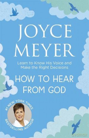 How to Hear From God: Learn to Know His Voice and Make Right Decisions - Joyce Meyer [KSIĄŻKA]