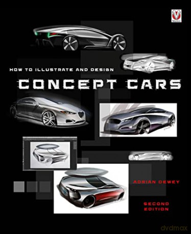 How to Illustrate and Design Concept Cars: New Edition - Adrian Dewey [KSIĄŻKA]