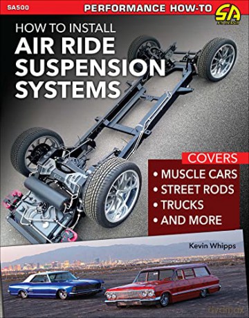 How to Install Air Ride Suspension Systems: Covers Muscle Cars, Street Rods, Trucks and More - Kevin Whipps [KSIĄŻKA]