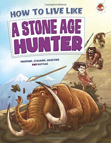 How To Live Like A Stone Age Hunter - Anita Ganeri [KSIĄŻKA]