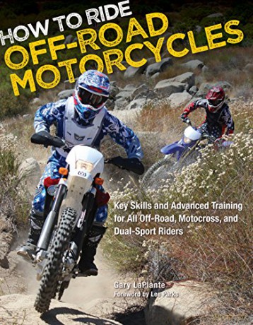 How to Ride Off-Road Motorcycles: Techniques for Beginners to Advanced Riders: Key Skills and Advanced Training for All Off-Road, Motocross, and Dual-Sport Riders - Gary LaPlante [KSIĄŻKA]