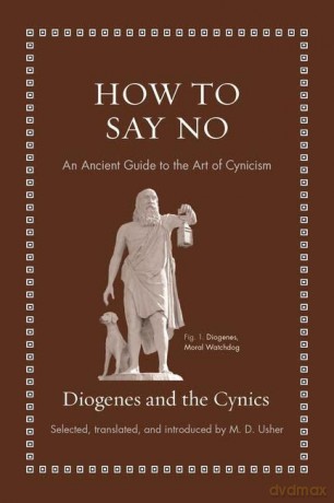 How to Say No: An Ancient Guide to the Art of Cynicism (Ancient Wisdom for Modern Readers) - Diogenes [KSIĄŻKA]