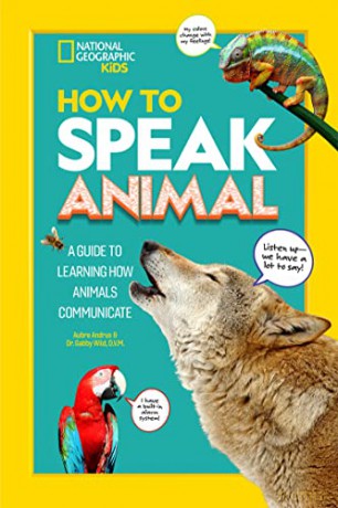 How to Speak Animal: A Guide to Learning How Animals Communicate (National Geographic Kids) - National Geographic Kids [KSIĄŻKA]