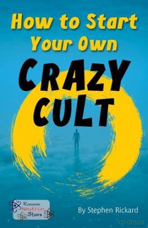 How to Start Your Own Crazy Cult (Neutron Stars) - Stephen Rickard [KSIĄŻKA]