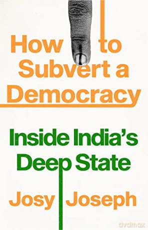 How to Subvert a Democracy: Inside India's Deep State - Josy Joseph [KSIĄŻKA]