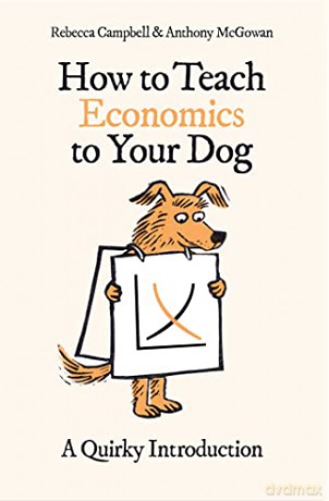 How to Teach Economics to Your Dog: A Quirky Introduction - Rebecca Campbell [KSIĄŻKA]