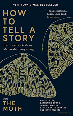 How to Tell a Story: The Essential Guide to Memorable Storytelling from The Moth - The Moth [KSIĄŻKA]