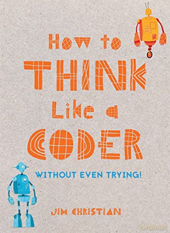 How to Think Like a Coder: Without Even Trying - Jim Christian [KSIĄŻKA]