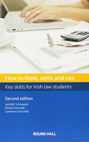 How to Think, Write and Cite: Key Skills for Irish Law Students (Student Text) - Jennifer Schweppe [KSIĄŻKA]