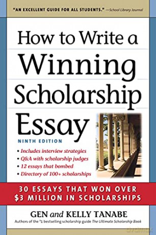 How to Write a Winning Scholarship Essay: 30 Essays That Won Over $3 Million in Scholarships - Gen Tanabe [KSIĄŻKA]