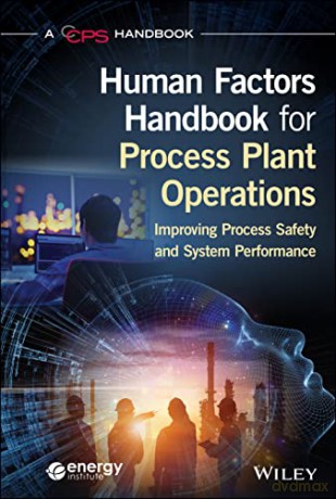 Human Factors Handbook for Process Plant Operations: Improving Process Safety and System Performance - CCPS (Center for Chemical Process Safety) [KSIĄŻKA]