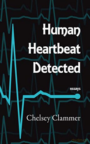 Human Heartbeat Detected: Essays - Chelsey Clammer [KSIĄŻKA]
