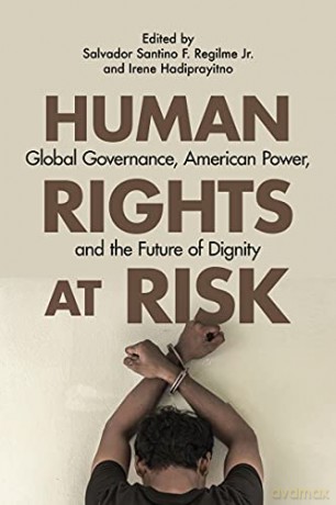 Human Rights at Risk: Global Governance, American Power, and the Future of Dignity - Salvador Santino F. Regilme (editor) [KSIĄŻKA]
