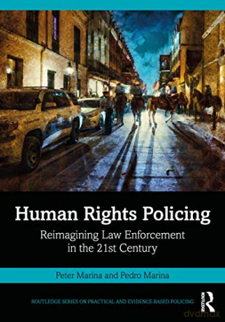 Human Rights Policing: Reimagining Law Enforcement in the 21st Century (Routledge Series on Practical and Evidence-Based Policing) - Peter Marina [KSIĄŻKA]