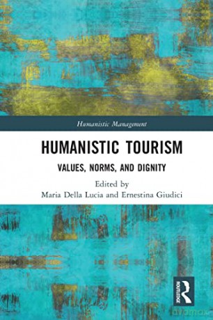 Humanistic Tourism: Values, Norms and Dignity (Humanistic Management) - Maria Della Lucia [KSIĄŻKA]