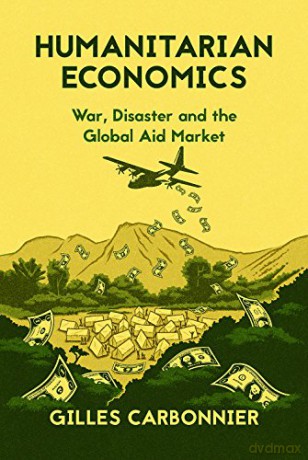Humanitarian Economics: War, Disaster and the Global Aid Market - Gilles Carbonnier [KSIĄŻKA]