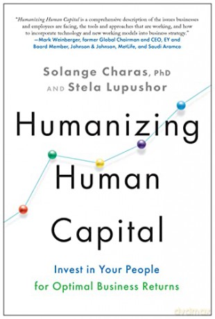Humanizing Human Capital: Invest in Your People for Optimal Business Returns - Solange Charas PhD [KSIĄŻKA]