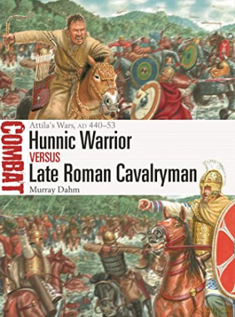 Hunnic Warrior vs Late Roman Cavalryman: Attila's Wars AD 440-53 (Combat) - Dr Murray Dahm [KSIĄŻKA]