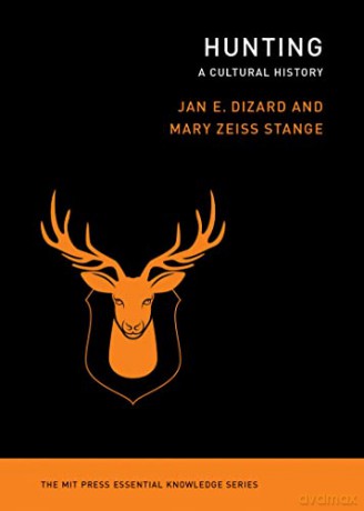 Hunting: A Cultural History (The MIT Press Essential Knowledge series) - Jan Dizard [KSIĄŻKA]