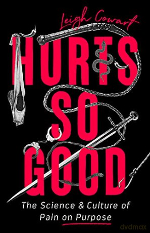 Hurts So Good: The Science and Culture of Pain on Purpose - Leigh Cowart [KSIĄŻKA]