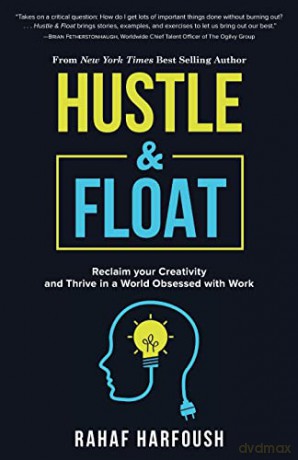 Hustle and Float: Reclaim Your Creativity and Thrive in a World Obsessed with Work - Rahaf Harfoush [KSIĄŻKA]